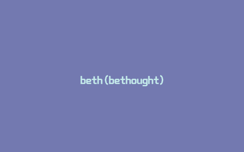 beth(bethought)