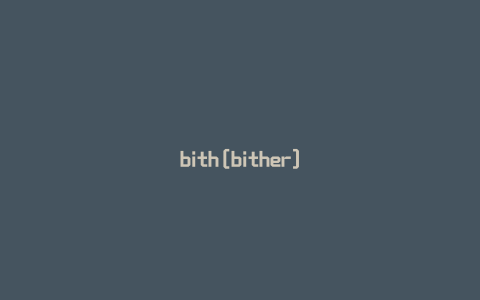 bith[bither]