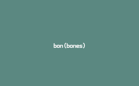 bon(bones)
