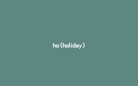 ho(holiday)
