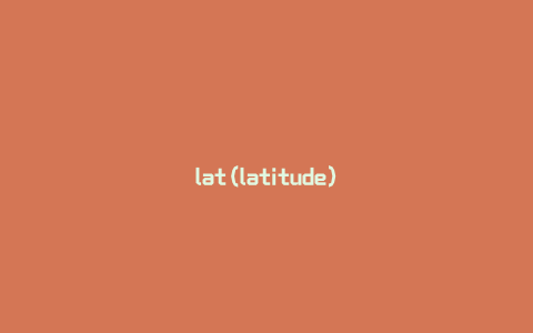 lat(latitude)