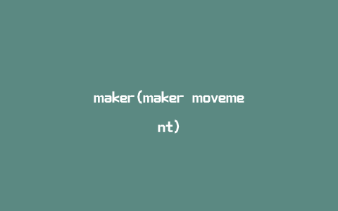 maker(maker movement)