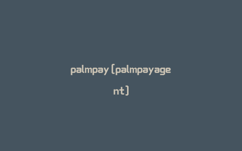 palmpay[palmpayagent]
