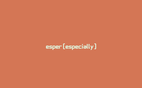 esper[especially]